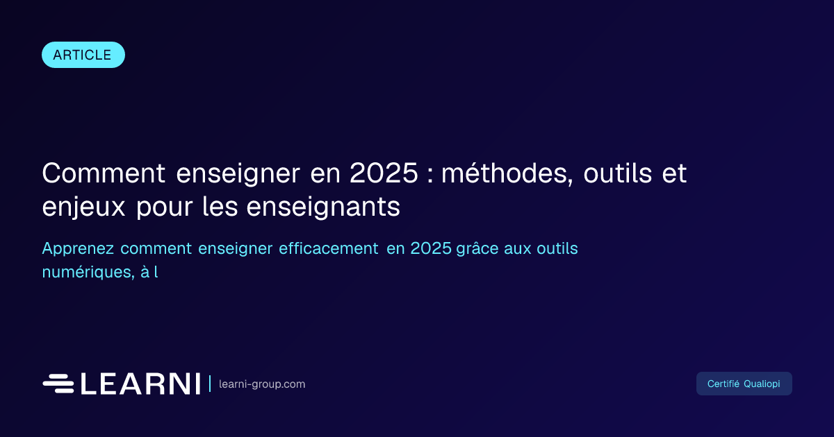 Comment enseigner en 2025 : méthodes, outils et enjeux po... | Learni